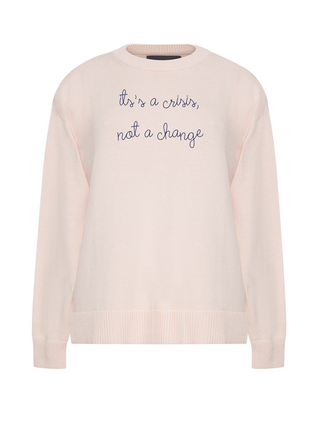 “it's a crisis, not a change” Maxine Sweater