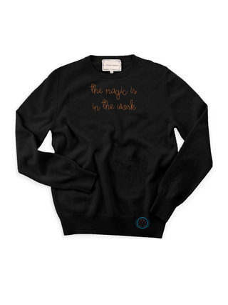 "the magic is in the work" Cashmere Crewneck