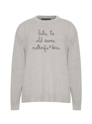 "listen to old women, motherfu*kers"  Maxine Sweater
