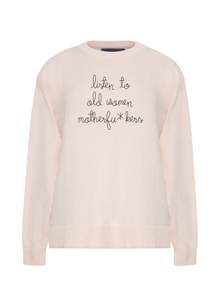 "listen to old women, motherfu*kers"  Maxine Sweater