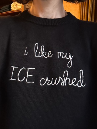 "i like my ICE crushed"  Maxine Sweater